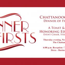 Dinner of First logo in red, Chattanooga State's Dinner of First 2016, A Toast and Roast honoring Edna Varner, Event Chair Stefanie Crown, Thur., Nov. 17, 2016, Chattanoogan, 6 pm Reception, 7 pm dinner, Dress business attire