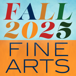 A blue and orange graphic that reads "Fall 2025 Fine Arts" A blue and orange graphic that reads "Fall 2025 Fine Arts"