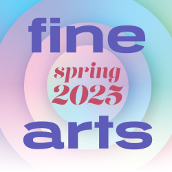 Spring 2025 Fine Arts Calendar Spring 2025 Fine Arts Calendar