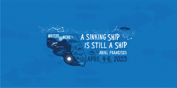 Writers@Work A Sinking Ship is Still A Ship by Ariel Francisco Event Announcement April 4–6, 2023 on a blue background with the state of florida and beach icons