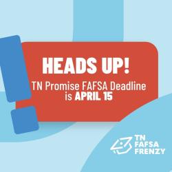 A blue and orange graphic that reads “Heads up! TN Promise FAFSA Deadline is APRIL 15”